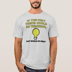 Tendance de réflexion T-Shirt drôle Tee-shirts