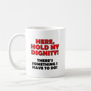 Tenez ma tasse drôle de dignité