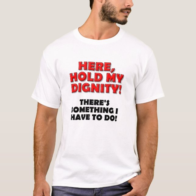 Tenez Mon T-shirt Dignity Funny (Devant)