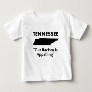 Tennessee - Our Racism is Appalling Baby T-Shirt