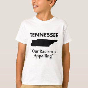 Tennessee - Our Racism is Appalling T-Shirt
