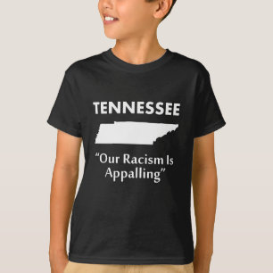 Tennessee - Our Racism is Appalling T-Shirt