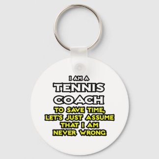 Tennis Coach...Assume I Am Never Wrong Keychain