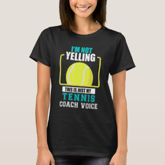 Tennis Coach I'm Not yelling Just my Tennis Coach T-Shirt