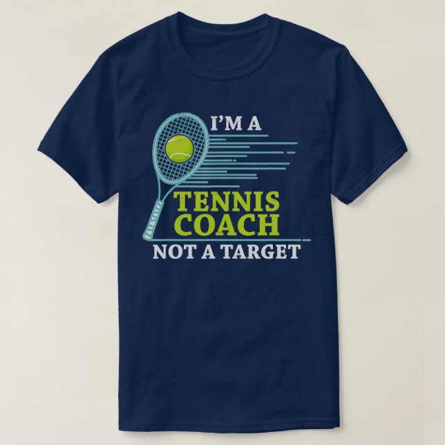 Tennis Coach t  Im A Tennis Coach Not A Target  T-Shirt (Design Front)