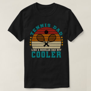 Tennis Dad Like a Regular Dad But Cooler T-Shirt