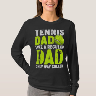 Tennis Dad Like A Regular Dad Tennis Player Father T-Shirt