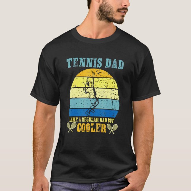 Tennis Dad Like Regular Dad But Cooler Player Fath T-Shirt (Front)