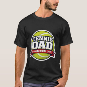 Tennis Dad Official Umpire Critic Funny Father's D T-Shirt