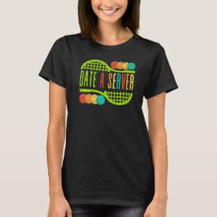 Tennis Date A Server Fun Balls Play Sports Men Wom T-Shirt