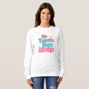 Tennis Days Always Sweatshirt