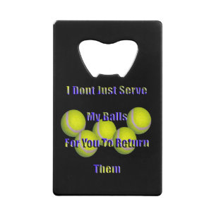 Tennis Don't Return My Balls, Credit Card Bottle Opener