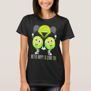 Tennis Doubles We'd Be Happy To Serve You Fun Sp T-Shirt