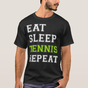 Tennis Eat Sleep Tennis Repeat Tennis Player T-Shirt
