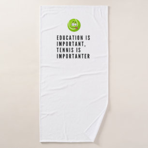Tennis Education is important but tennis more  Bath Towel