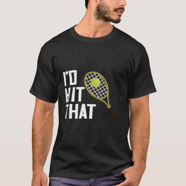 Tennis I'D Hit That Tennis Racquet Tennis Player R T-Shirt (Front)