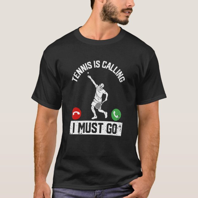 Tennis Is Calling I Must Go Funny Player Coach Fan T-Shirt (Front)