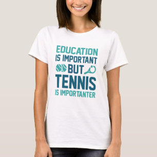 Tennis Is Importanter T-Shirt