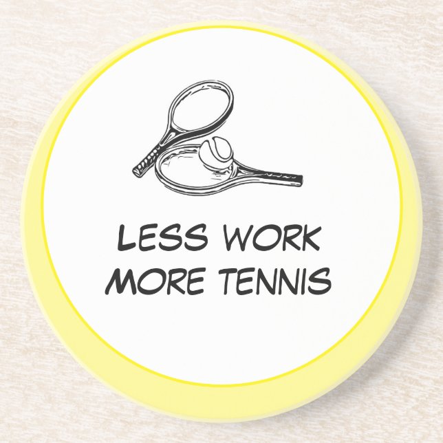 Tennis Less work  more tennis with racket and ball Coaster (Front)
