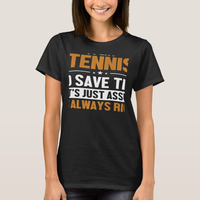 Tennis Let's Assume I'm Right Player Professional  T-Shirt (Front)