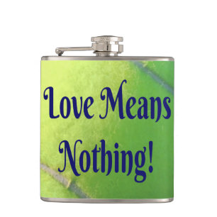 Tennis Love Means Nothing!  Motivational Funny Hip Flask
