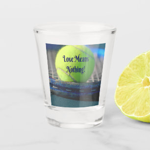 Tennis Love Means Nothing! Motivational Funny Shot Glass