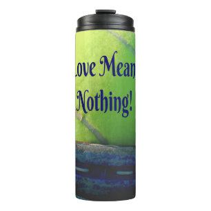 Tennis Love Means Nothing! Motivational Funny Thermal Tumbler