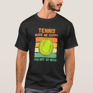 Tennis Make Me Happy You Not So Much T-Shirt