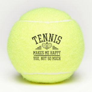 Tennis Makes Me Happy You Not So Much Tennis Balls