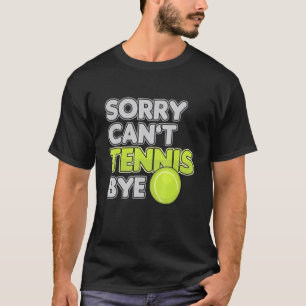Tennis Player Athlete Sports Team Coach Sorry Cant T-Shirt
