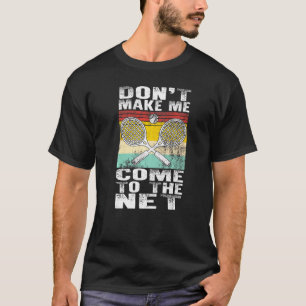 Tennis Player Coach Dont Make Me Come To The Net F T-Shirt