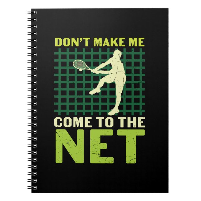 Tennis Player | Do Not Make Me Come To The Net Notebook (Front)