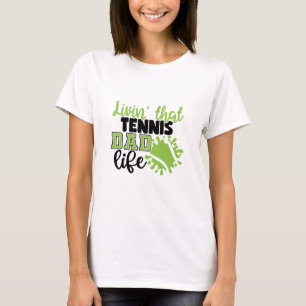 Tennis Player Livin That Tennis Dad Life T-Shirt