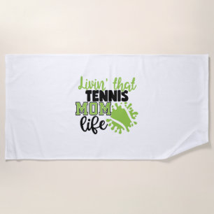 Tennis Player   Livin That Tennis Mom Life Beach Towel