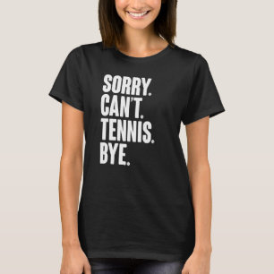 Tennis Player Sarcastic Quote Sorry Can't Tennis B T-Shirt