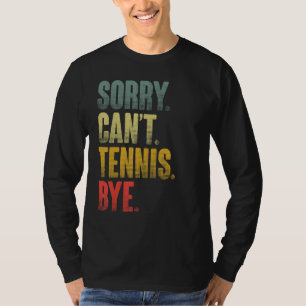 Tennis Player Sarcastic Quote Sorry Can't Tennis B T-Shirt