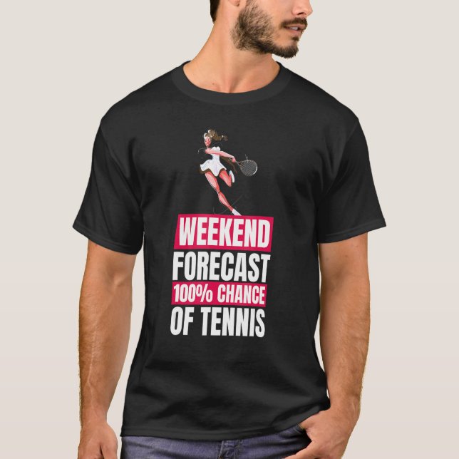   Tennis Player Weekend Forecast Tennis T-Shirt (Front)