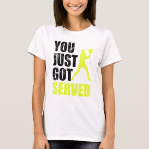 Tennis Player You Just Got Served Joke Fun Saying  T-Shirt