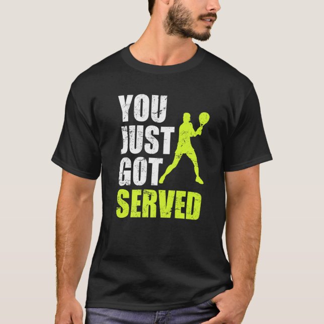 Tennis Player You Just Got Served Joke Fun Saying  T-Shirt (Front)