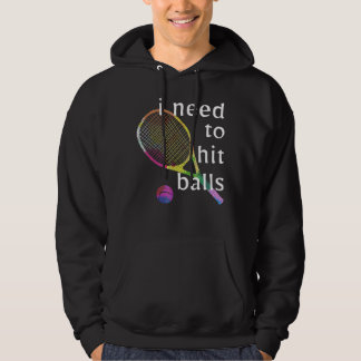 Tennis Pro I Need To Hit Balls Hoodie