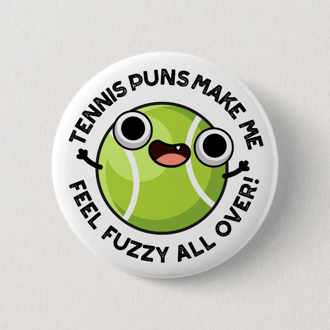 Tennis Puns Make Me Feel Fuzzy All Over 2 Inch Round Button (Front)