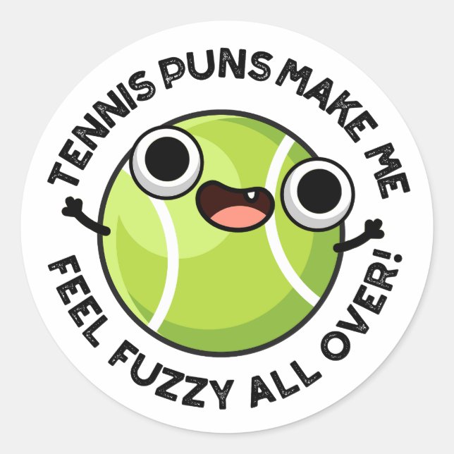 Tennis Puns Make Me Feel Fuzzy All Over Classic Round Sticker (Front)