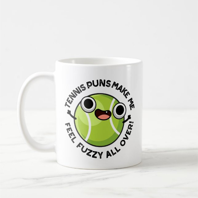 Tennis Puns Make Me Feel Fuzzy All Over Coffee Mug (Left)
