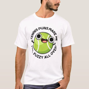 Tennis Puns Make Me Feel Fuzzy All Over T-Shirt