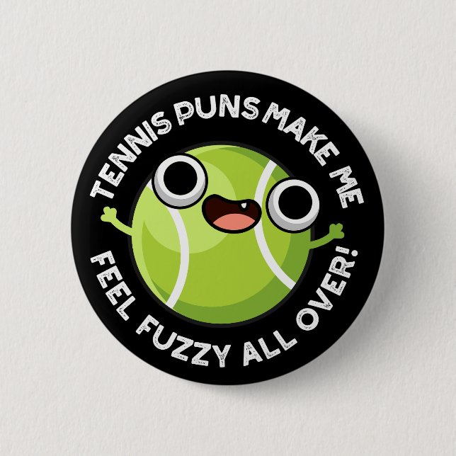 Tennis Puns Make Me Fuzzy All Over Dark BG 2 Inch Round Button (Front)