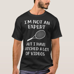 Tennis Racket Im Not An Expert Funny Tennis T-Shirt