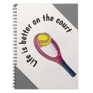 Tennis racket  life is better on the court notebook