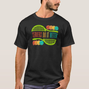 Tennis Servers Do It Better Play Sport Serve Men W T-Shirt