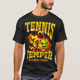 Tennis Temper Is A Real Thing T-Shirt