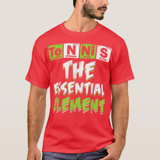 Tennis The Essential Element Tennis Lover Science T-Shirt